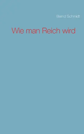 Schmidt |  Wie man Reich wird | eBook | Sack Fachmedien