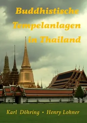 Döhring / Lohner |  Buddhistische Tempelanlagen in Thailand | Buch |  Sack Fachmedien
