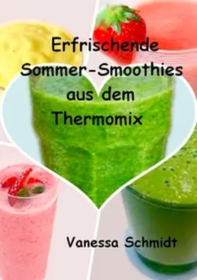 Schmidt |  Erfrischende Sommer-Smoothies aus dem Thermomix | Buch |  Sack Fachmedien