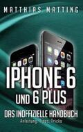 Matting |  iPhone 6 und 6 plus - das inoffizielle Handbuch. | Buch |  Sack Fachmedien