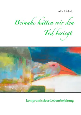Schultz |  Beinahe hätten wir den Tod besiegt | eBook | Sack Fachmedien