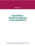 Schneider |  Praxisleitfaden Marktforschungsstudie Kundenzufriedenheit | Buch |  Sack Fachmedien