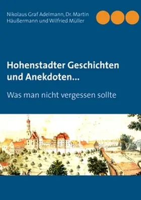Adelmann / Häußermann / Müller |  Hohenstadter Geschichten und Anekdoten... | Buch |  Sack Fachmedien