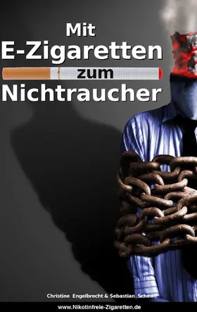 Engelbrecht / Schewe |  Mit E-Zigaretten zum Nichtraucher! - www.Nikotinfreie-Zigaretten.de | eBook | Sack Fachmedien