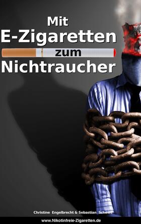 Engelbrecht / Schewe | Mit E-Zigaretten zum Nichtraucher! - www.Nikotinfreie-Zigaretten.de | E-Book | sack.de