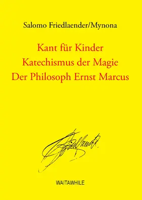 Friedlaender / Thiel |  Kant für Kinder / Katechismus der Magie / Der Philosoph Ernst Marcus | eBook | Sack Fachmedien