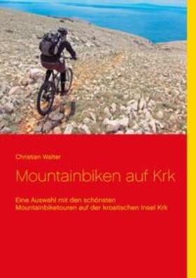 Walter | Mountainbiken auf Krk | Buch | 978-3-7357-7446-0 | sack.de
