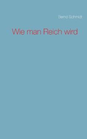 Schmidt |  Wie man Reich wird | Buch |  Sack Fachmedien