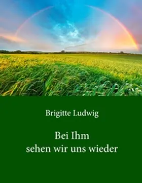 Ludwig |  Bei Ihm sehen wir uns wieder | Buch |  Sack Fachmedien