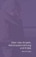 Jäger |  Über rote Ampeln, Astronautennahrung und Krebs | Buch |  Sack Fachmedien