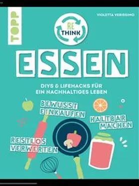 Verissimo | Rethink Essen. Bewusst einkaufen, restlos verwerten, haltbar machen. | E-Book | www.sack.de