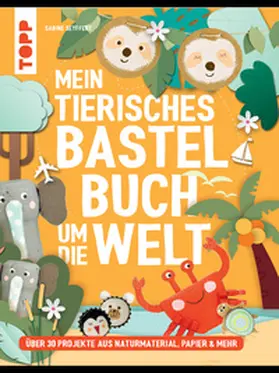 Seyffert |  Mein tierisches Bastelbuch um die Welt | eBook | Sack Fachmedien