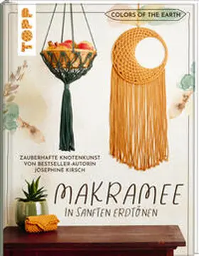 Kirsch |  Colors of the Earth - Makramee in sanften Erdtönen. Zauberhafte Knotenkunst von Bestseller-Autorin Josephine Kirsch von @yeah_handmade | Buch |  Sack Fachmedien