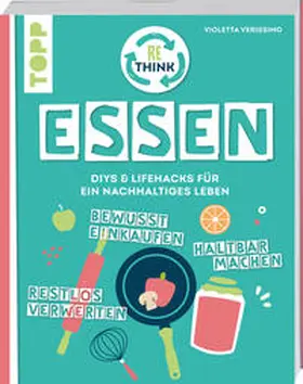 Verissimo |  Rethink Essen. Bewusst einkaufen, restlos verwerten, haltbar machen. | Buch |  Sack Fachmedien