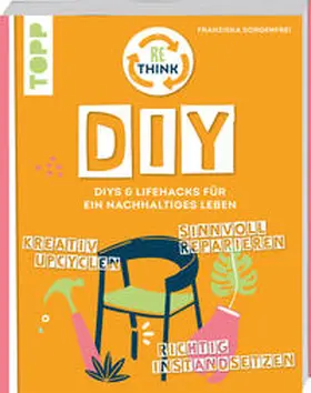 Sorgenfrei |  Rethink DIY. Sinnvoll reparieren, kreativ upcyclen, richtig instandsetzen. | Buch |  Sack Fachmedien