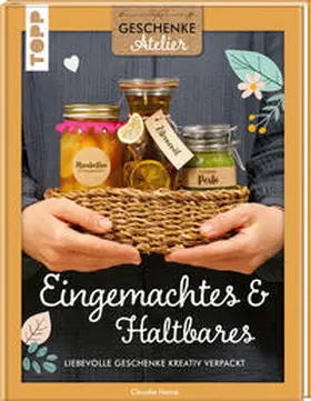 Heine |  Geschenkeatelier. Eingemachtes & Haltbares. | Buch |  Sack Fachmedien