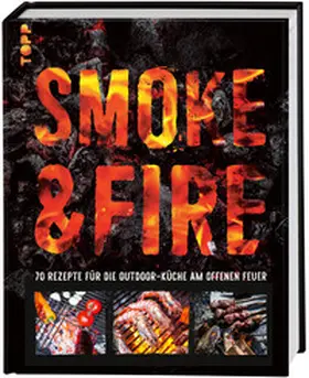 Koren |  Smoke & Fire. 70 Rezepte für die Outdoor-Küche am offenen Feuer | Buch |  Sack Fachmedien