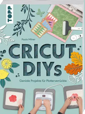 Milner |  Cricut DIYs. Geniale Projekte für Plotterverrückte. | Buch |  Sack Fachmedien