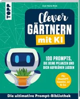 Rink |  Clever gärtnern mit KI. 100 Prompts, die deine Pflanzen und dich aufblühen lassen | Buch |  Sack Fachmedien