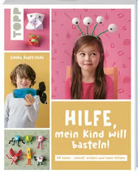 Scott-Child |  Hilfe, mein Kind will basteln! | Buch |  Sack Fachmedien