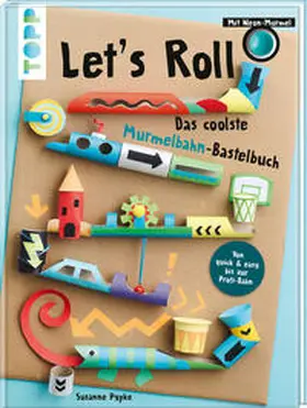 Pypke |  Let's Roll - Das coolste Murmelbahn-Bastelbuch | Buch |  Sack Fachmedien
