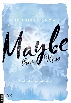 Snow |  Maybe this Kiss – Und mit einem Mal doch | eBook | Sack Fachmedien