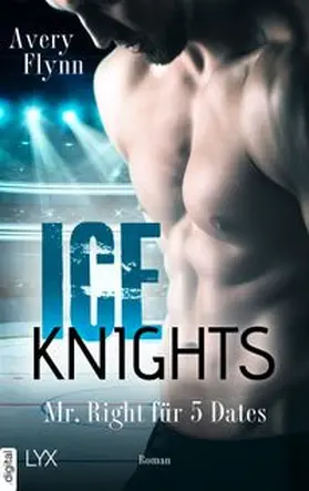 Flynn |  Ice Knights - Mr Right für 5 Dates | eBook | Sack Fachmedien