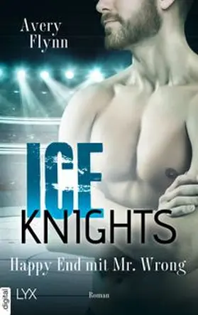 Flynn |  Ice Knights - Happy End mit Mr Wrong | eBook | Sack Fachmedien
