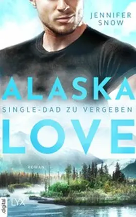 Snow |  Alaska Love - Single-Dad zu vergeben | eBook | Sack Fachmedien