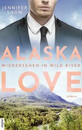 Snow |  Alaska Love - Wiedersehen in Wild River | eBook | Sack Fachmedien