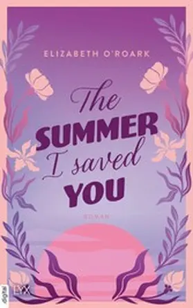 O'Roark |  The Summer I Saved You | eBook | Sack Fachmedien