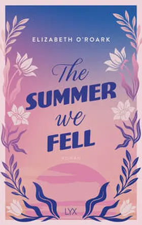 O'Roark | The Summer We Fell | Buch | 978-3-7363-2477-0 | www.sack.de