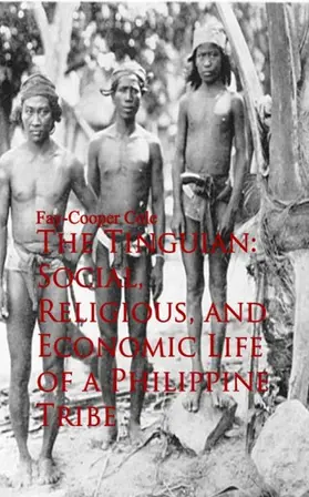 Cole |  The Tinguian: Social, Religious, and Economic Life of a Philippine Tribe | eBook | Sack Fachmedien