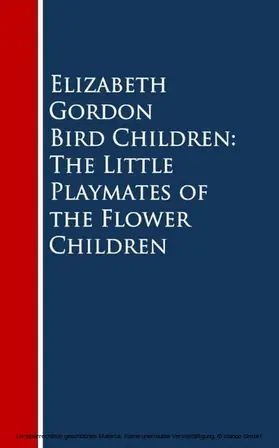 Gordon |  Bird Children: The Little Playmates of the Flower Children | eBook | Sack Fachmedien
