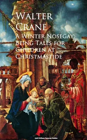 Crane |  A Winter Nosegay: Being Tales for Children at Christmastide | eBook | Sack Fachmedien