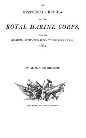 Gillespie |  An historical Review of the Royal Marine Corps,  from its Original Institution down to the Present Era, 1803 | eBook | Sack Fachmedien