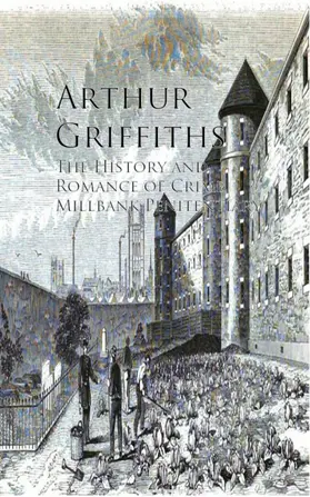 Griffiths |  The History and Romance of Crime, Millbank Penitentiary | eBook | Sack Fachmedien