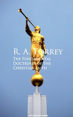 Torrey |  The Fundamental Doctrines of the Christian faith | eBook | Sack Fachmedien