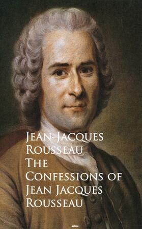 Rousseau | The Confessions of Jean Jacques Rousseau | E-Book | sack.de