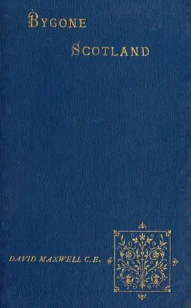 Maxwell |  Bygone Scotland - Historical and Social | eBook | Sack Fachmedien