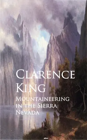 King |  Mountaineering in the Sierra Nevada | eBook | Sack Fachmedien
