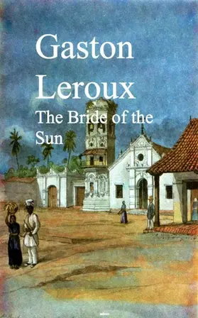 Leroux |  The Bride of the Sun | eBook | Sack Fachmedien