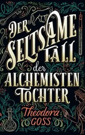 Goss |  Der seltsame Fall der Alchemisten-Tochter - Die außergewöhnlichen Abenteuer des Athena-Clubs Band 1 | eBook | Sack Fachmedien