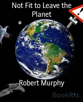 Murphy |  Not Fit to Leave the Planet | eBook | Sack Fachmedien
