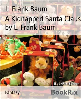 Frank Baum |  A Kidnapped Santa Claus by L. Frank Baum | eBook | Sack Fachmedien