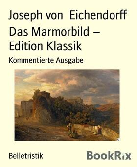 von Eichendorff |  Das Marmorbild –  Edition Klassik | eBook | Sack Fachmedien