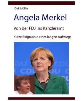 Müller |  Angela Merkel - von der FDJ ins Kanzleramt - kurze Biographie eines langen Aufstiegs | eBook | Sack Fachmedien