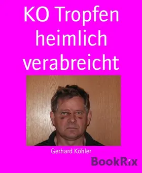 Köhler |  KO Tropfen heimlich verabreicht | eBook | Sack Fachmedien