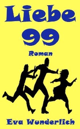 Wunderlich |  Liebe 99 - Ein Roman mit zu viel Sex | eBook | Sack Fachmedien