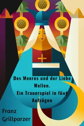 Grillparzer |  Des Meeres und der Liebe Wellen. Ein Trauerspiel in fünf Aufzügen | eBook | Sack Fachmedien